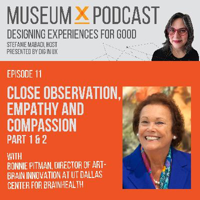 E11, Pt 2: Close observation, empathy and compassion with Bonnie Pitman, Director of Art-Brain Innovation at UT Dallas Center for BrainHealth