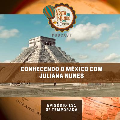 131. Conhecendo o México com Juliana Nunes