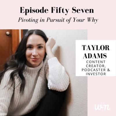 Episode 57 | Pivoting in Pursuit of Your Why with Taylor Adams Episode 57 | Pivoting in Pursuit of Your Why with Taylor Adams