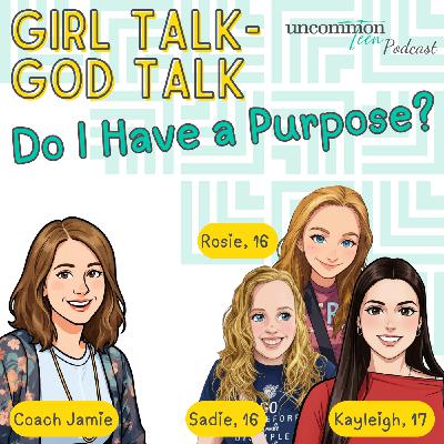 208. Girl Talk-God Talk: Do I Have a Purpose? 208. Girl Talk-God Talk: Do I Have a Purpose?