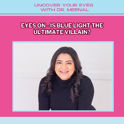 Eyes On - Is Blue Light The Ultimate Villain?