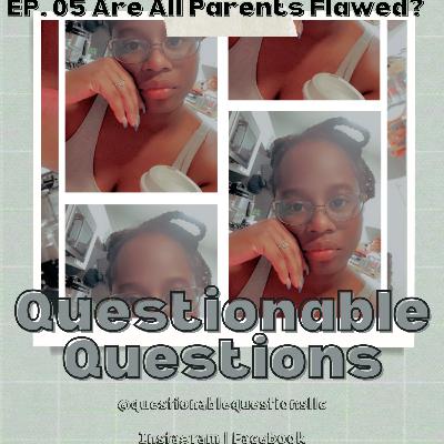 Ep. 05 Are All Parents Flawed