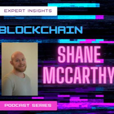 Blockchain Expert Insights Podcast: Episode 11: Shane McCarthy | Founder & Chief Executive of Ireland Craft Beverages / Downstream Blockchain Beers