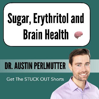 Short #1: Sugar, Erythritol and Brain Health Short #1: Sugar, Erythritol and Brain Health