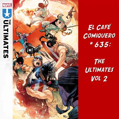 El Cafe Comiquero #635 - The Ultimates Vol. 2