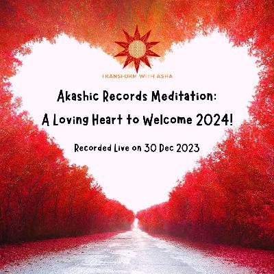#83: Akashic Records Meditation - A Loving Heart to Welcome 2024!