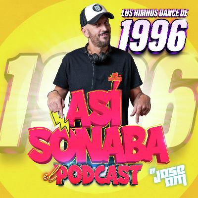 Así Sonaba by Jose AM EP 057 - 'ESPECIAL 1996' Así Sonaba by Jose AM EP 057 - 'ESPECIAL 1996'