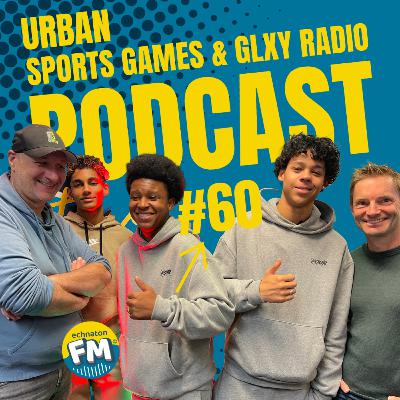 Echnaton FM Podcast #60: Urban Sports Games & GLXY Radio