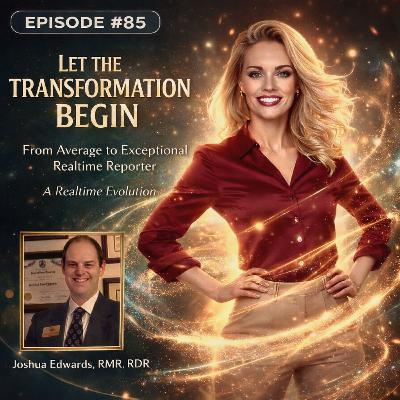#85 - Transforming from Average to Exceptional High-Stakes Realtime Reporter: Session 1 with Joshua Edwards, RMR, RDR