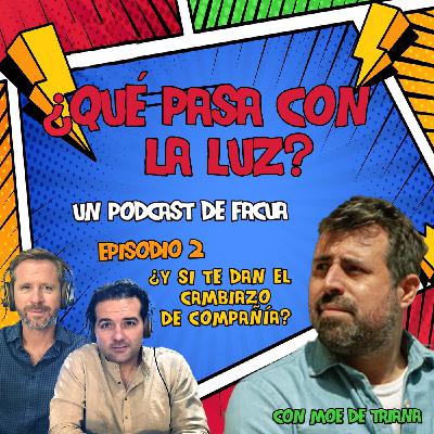 ¿Qué pasa con la luz? - Episodio 2: ¿Y si te dan el cambiazo de compañía?