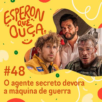 #48 | O agente secreto devora a máquina de guerra