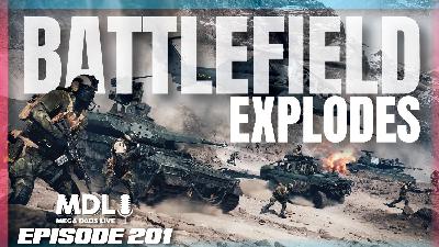 Mega Dads Live Episode 201 - Battlefield Explodes