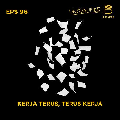 Eps 96 - Kerja Terus, Terus Kerja.