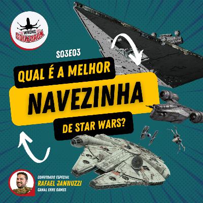 Wrong Squadron S03E03 - Qual é a melhor navezinha de Star Wars?