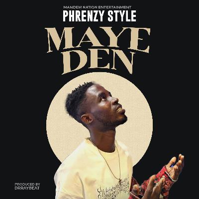 Phrenzy – Maye Den (Prod. By Dr Ray Beatz)