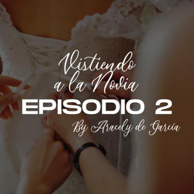 VISTIENDO A LA NOVIA | EPISODIO 2