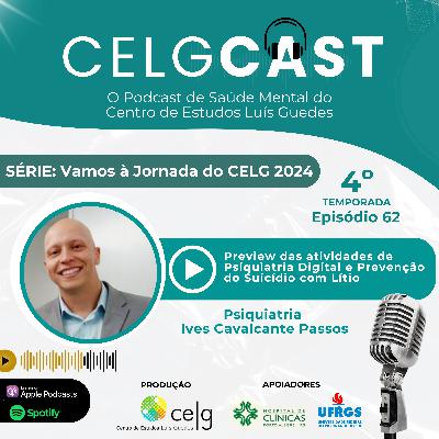 T04:E13 | Ep 62 | Preview das atividades de Psiquiatria Digital, Uso de Lítio e Novidades no Transtorno Bipolar na Jornada do CELG 2024 com o Psiquiatra Ives Cavalcante Passos