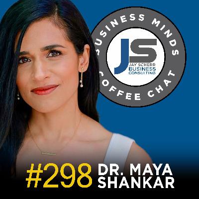 298: Dr. Maya Shankar | Who We Become on the Other Side of Change