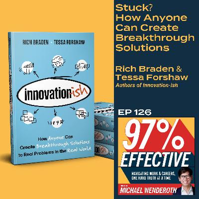 EP 126 – Rich Braden & Tessa Forshaw, Authors of Innovation-ish:   Stuck? How Anyone Can Create Breakthrough Solutions