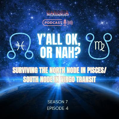 Episode 704: Y’all Okay or Nah? Surviving the North Node in ♓️ South Node in ♍️ Transit Episode 704: Y’all Okay or Nah? Surviving the North Node in ♓️ South Node in ♍️ Transit