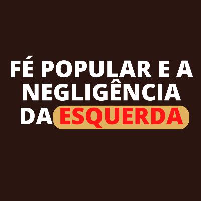 A fé popular e a negligência da esquerda | neurose de classe | psicanálise