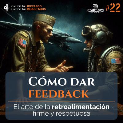 22. Cómo dar feedback: El arte de la retroalimentación firme y respetuosa