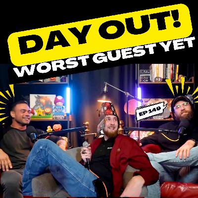 Worst Guest Yet | Day Out! | 149