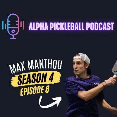 Alpha Pickleball Podcast Season 4 Episode 6 (Pro Pickleball Player Max Manthou)