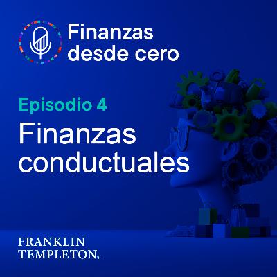 T1 - Episodio 4 | Finanzas conductuales T1 - Episodio 4 | Finanzas conductuales