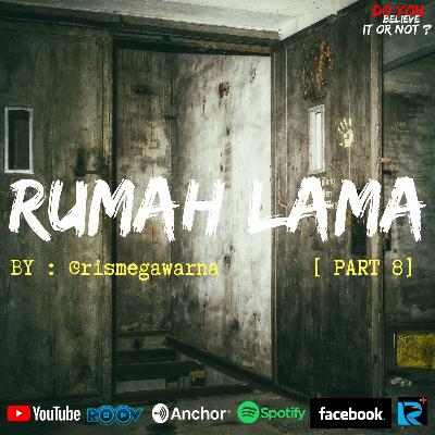 Ep.#70 RUMAH LAMA [PART 7]