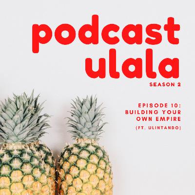 Episode 10: Building Your Own Empire