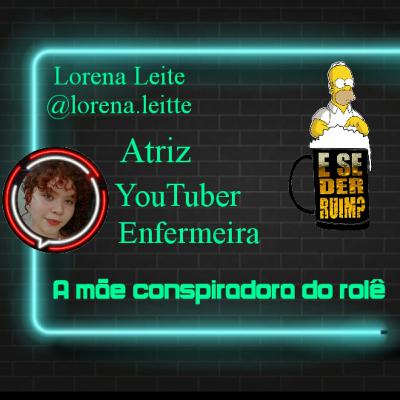 #07 E SE DER RUIM? COM LORENA LEITE