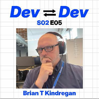 Dev to Dev S02 E05 - Brian T Kindregan Dev to Dev S02 E05 - Brian T Kindregan