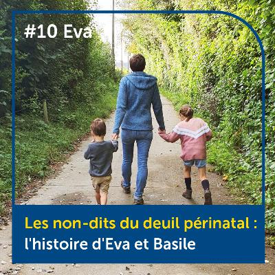 #10 : Eva : les non-dits du deuil périnatal : l'histoire d'Eva et Basile.