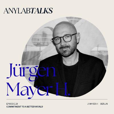 Commitment to a Better World with Jürgen Mayer H. Commitment to a Better World with Jürgen Mayer H.