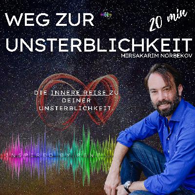 Weg zur Unsterblichkeit - INNERE REISE - Podcastfolge 12 Weg zur Unsterblichkeit - INNERE REISE - Podcastfolge 12