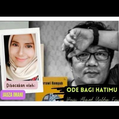 ODE BAGI HATIMU_Puisi Ahmad Yulden Erwin ODE BAGI HATIMU_Puisi Ahmad Yulden Erwin