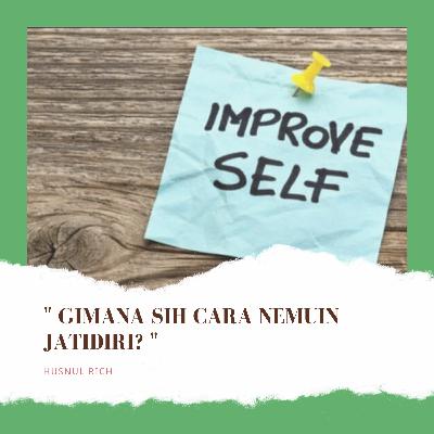 Gimana sih cara nemuin jatidiri? Gimana sih cara nemuin jatidiri?