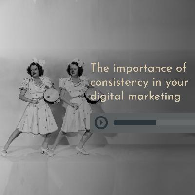 The importance of consistency in your digital marketing The importance of consistency in your digital marketing