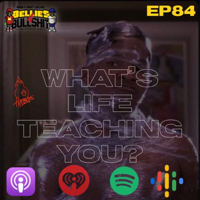 Whats Life Teaching You? (Ep.84)
