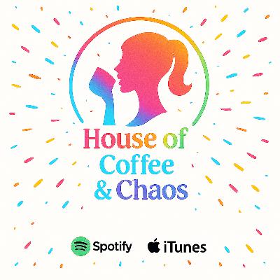 House of Coffee and Chaos Podcast - Episode 1