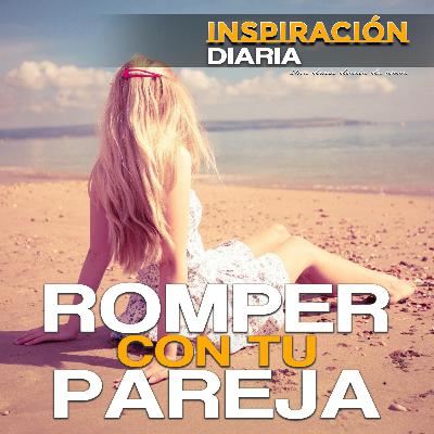 ¿Que pasa cuando tu relación de pareja se termina? Aquí la clave para sentirte mejor ¿Que pasa cuando tu relación de pareja se termina? Aquí la clave para sentirte mejor