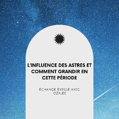 #50 : L’influence des astres et comment grandir en cette période, avec Ozalee