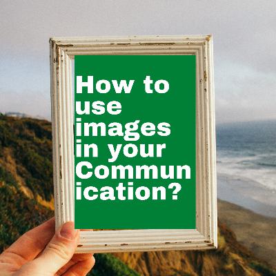 How to use images in your communications for Better Impact
