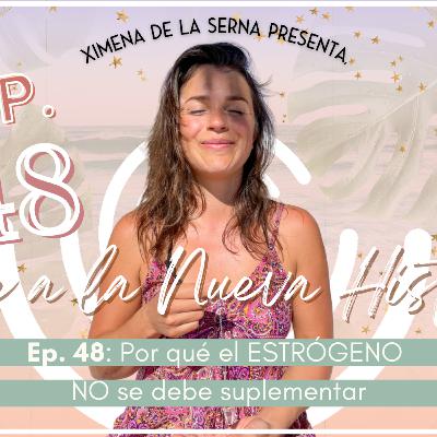 E48. Por qué el ESTRÓGENO NO se debe suplementar | Ximena de la Serna E48. Por qué el ESTRÓGENO NO se debe suplementar | Ximena de la Serna
