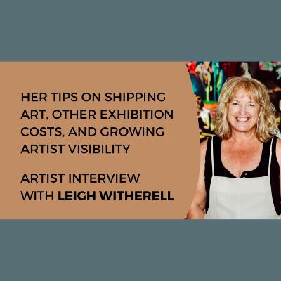 Her tips on shipping art, other exhibition costs, and growing artist visibility - Artist interview with Leigh Witherell Her tips on shipping art, other exhibition costs, and growing artist visibility - Artist interview with Leigh Witherell