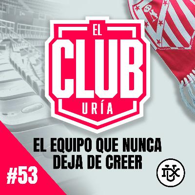 EL EQUIPO QUE NUNCA DEJA DE CREER | Club Uría #53 EL EQUIPO QUE NUNCA DEJA DE CREER | Club Uría #53