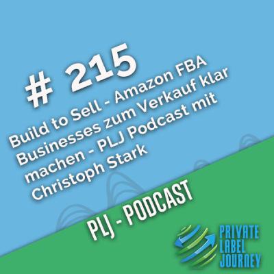 Build to Sell - Amazon FBA Businesses zum Verkauf klar machen - PLJ Podcast mit Christoph Stark Build to Sell - Amazon FBA Businesses zum Verkauf klar machen - PLJ Podcast mit Christoph Stark