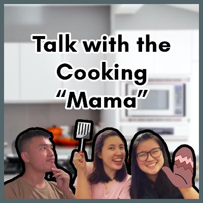 S1E1 - Talk with Cooking "Mama" (with Priscilla & Kezia)