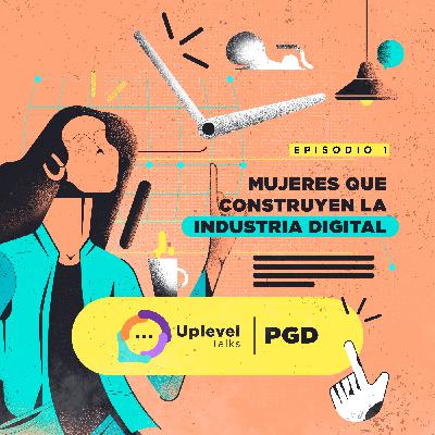 Episodio 1: Mujeres que construyen la industria digital
